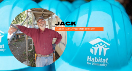 Photo of volunteer Jack superimposed over a close up shot of hardhats. the tagline reads Jack, Tacoma Habitat volunteer since 2011.